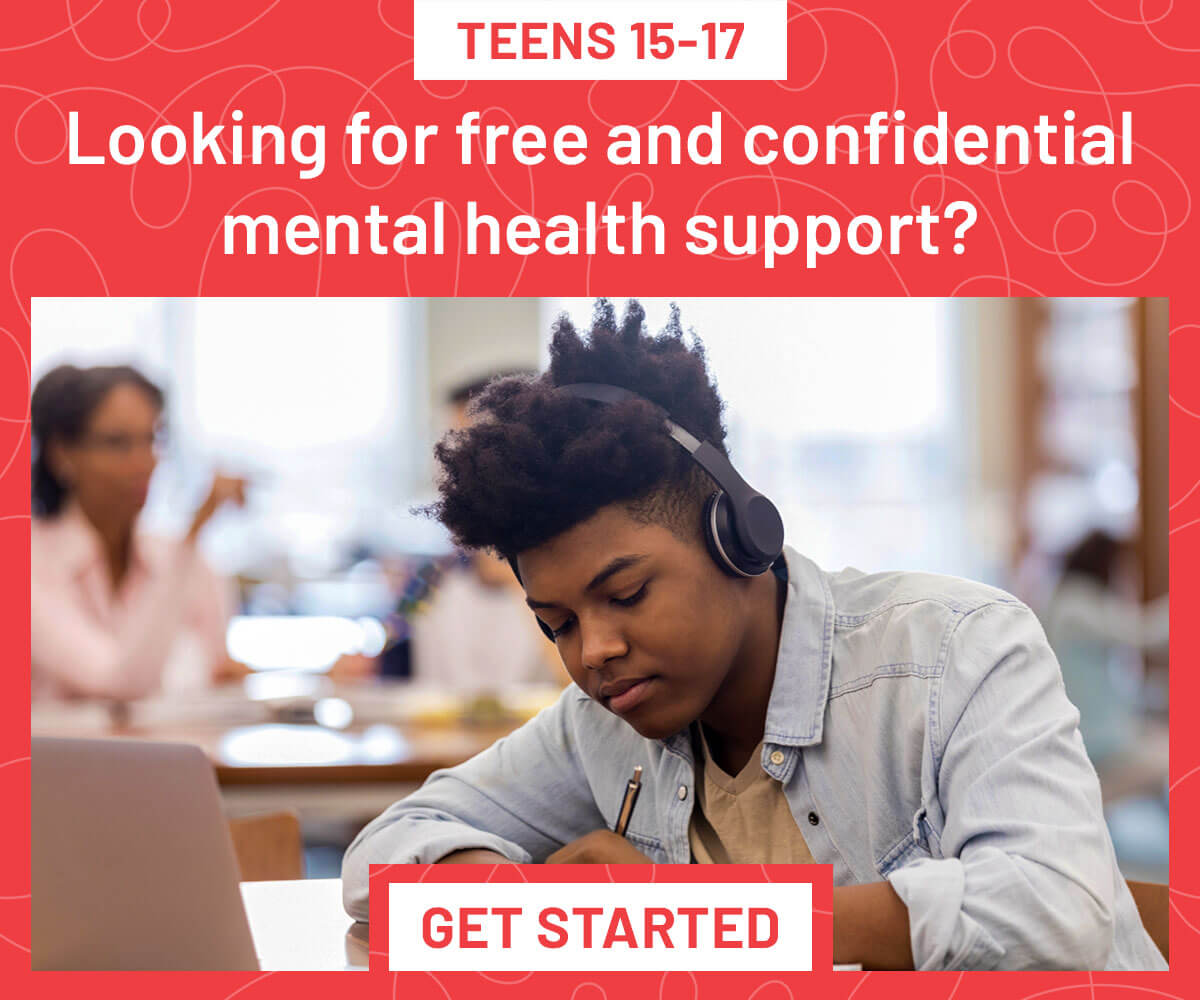 Teens 15-17: Looking for free and confidential mental health support? Get Started